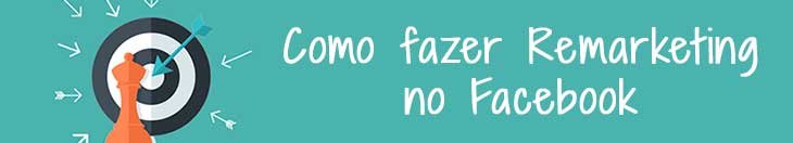 Aumente as suas vendas de maneira eficaz. Saiba como fazer remarketing no Facebook.